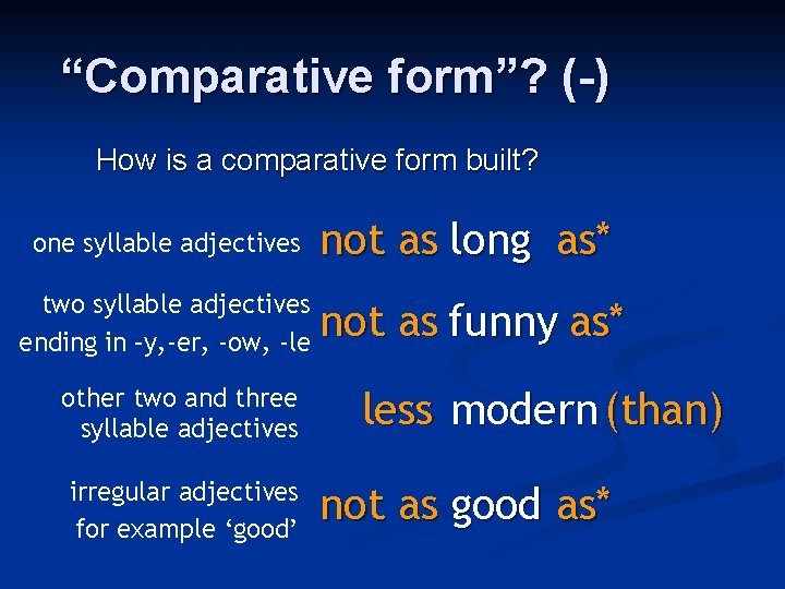 “Comparative form”? (-) How is a comparative form built? one syllable adjectives not as “Comparative form”? (-) How is a comparative form built? one syllable adjectives not as