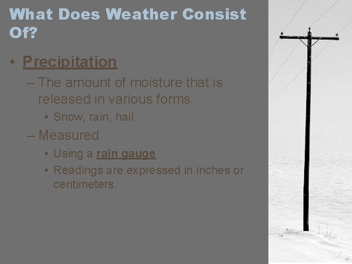 What Does Weather Consist Of? • Precipitation – The amount of moisture that is