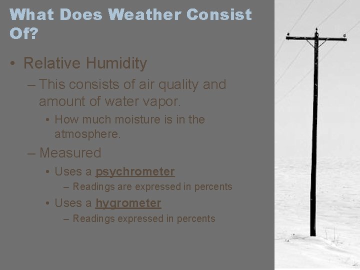 What Does Weather Consist Of? • Relative Humidity – This consists of air quality