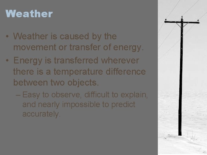 Weather • Weather is caused by the movement or transfer of energy. • Energy