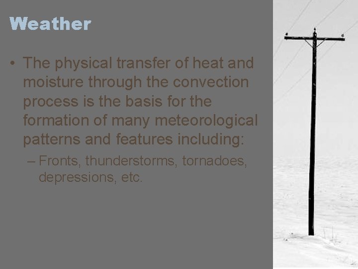 Weather • The physical transfer of heat and moisture through the convection process is