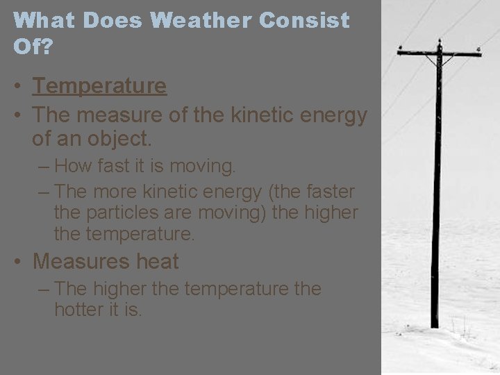 What Does Weather Consist Of? • Temperature • The measure of the kinetic energy