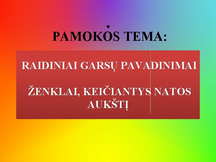  • PAMOKOS TEMA: RAIDINIAI GARSŲ PAVADINIMAI ŽENKLAI, KEIČIANTYS NATOS AUKŠTĮ 