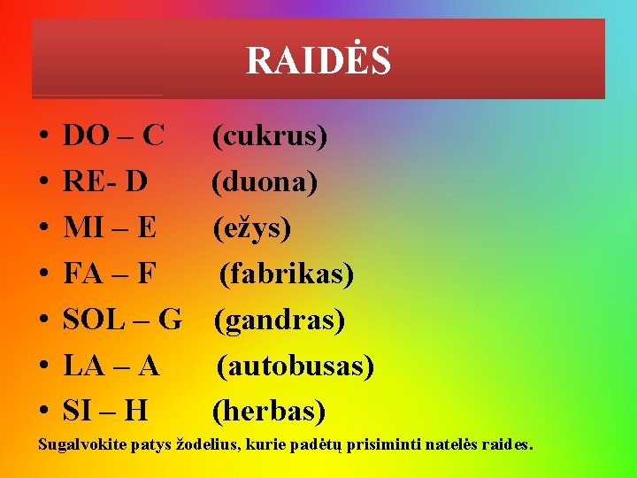 RAIDĖS • • DO – C RE- D MI – E FA – F