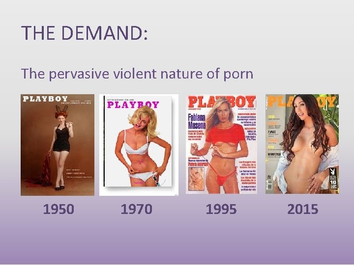 THE DEMAND: The pervasive violent nature of porn 1950 1970 1995 2015 THE DEMAND: The pervasive violent nature of porn 1950 1970 1995 2015