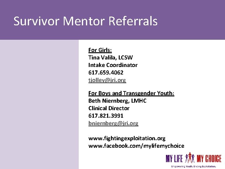 Survivor Mentor Referrals For Girls: Tina Valila, LCSW Intake Coordinator 617. 659. 4062 tjolley@jri. Survivor Mentor Referrals For Girls: Tina Valila, LCSW Intake Coordinator 617. 659. 4062 tjolley@jri.