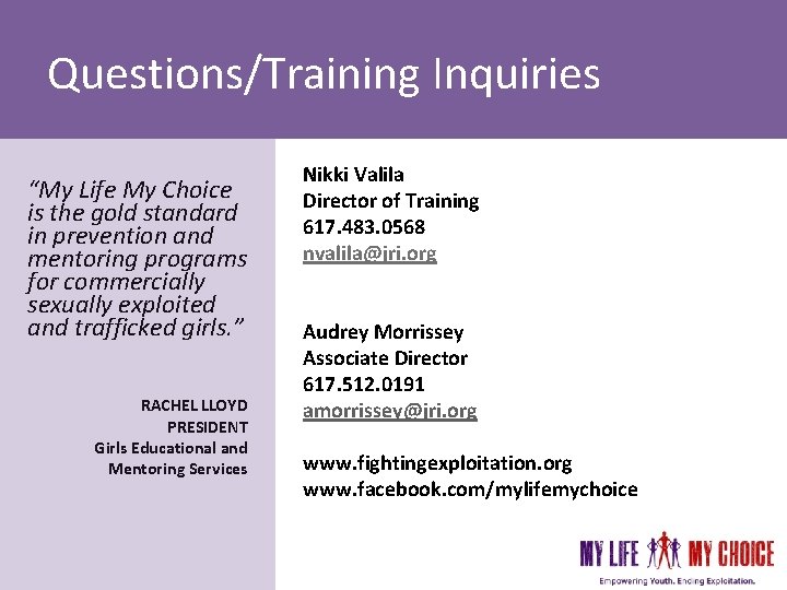 Questions/Training Inquiries “My Life My Choice is the gold standard in prevention and mentoring Questions/Training Inquiries “My Life My Choice is the gold standard in prevention and mentoring