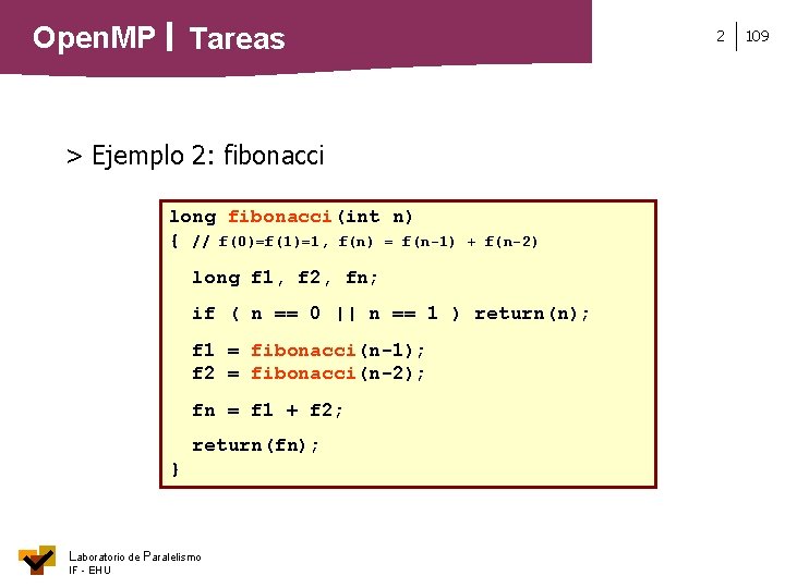 Open. MP Tareas 2 > Ejemplo 2: fibonacci long fibonacci(int n) { // f(0)=f(1)=1,
