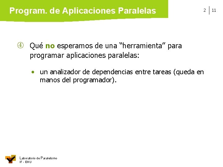 Program. de Aplicaciones Paralelas 2 Qué no esperamos de una “herramienta” para programar aplicaciones