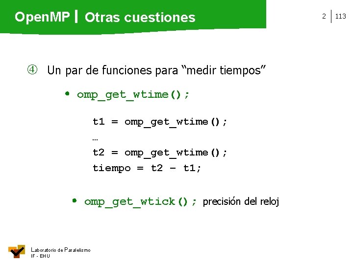 Open. MP Otras cuestiones Un par de funciones para “medir tiempos” omp_get_wtime(); t 1