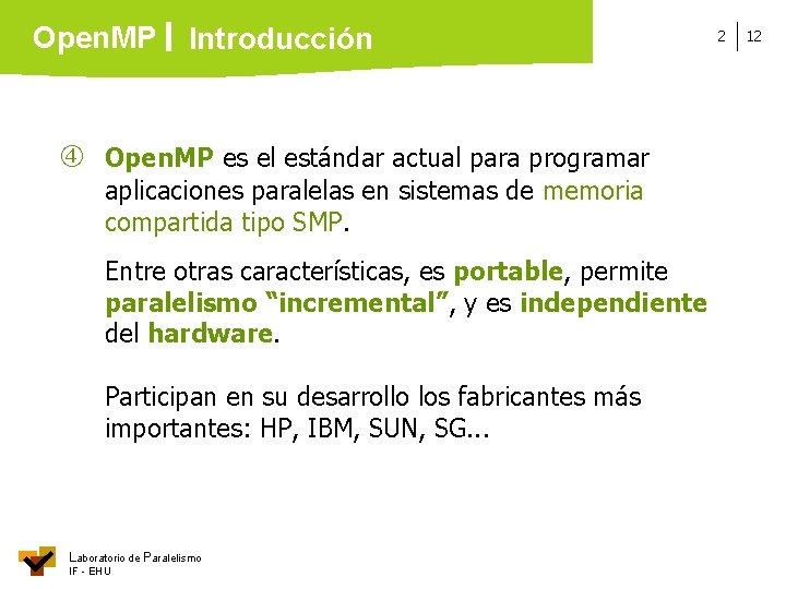Open. MP Introducción Open. MP es el estándar actual para programar aplicaciones paralelas en