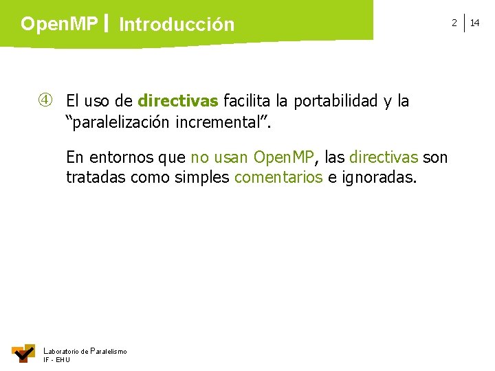 Open. MP Introducción El uso de directivas facilita la portabilidad y la “paralelización incremental”.