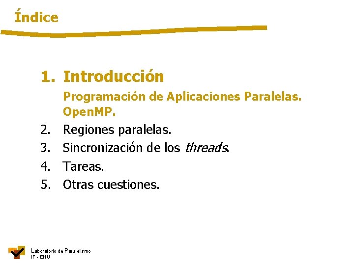 Índice 1. Introducción Programación de Aplicaciones Paralelas. Open. MP. 2. 3. 4. 5. Regiones