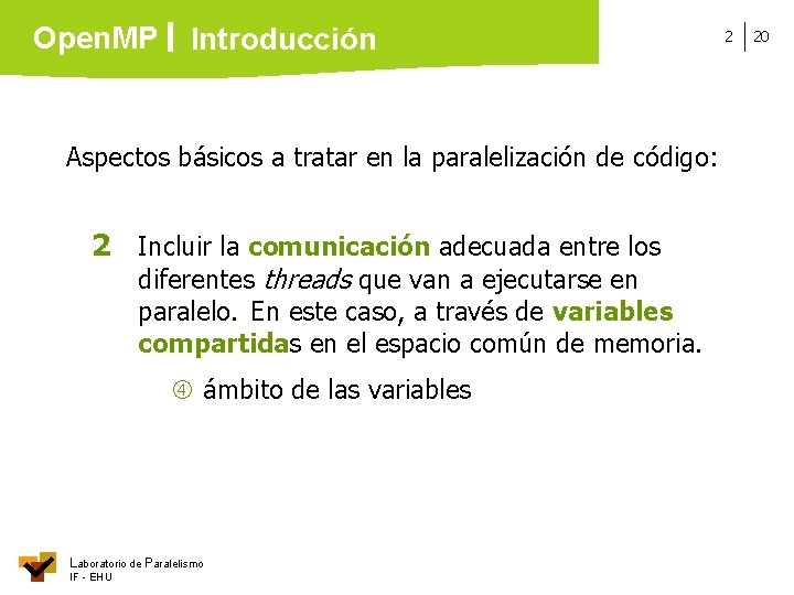 Open. MP Introducción Aspectos básicos a tratar en la paralelización de código: 2 Incluir