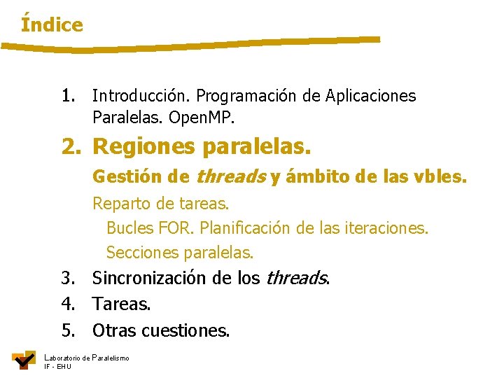 Índice 1. Introducción. Programación de Aplicaciones Paralelas. Open. MP. 2. Regiones paralelas. Gestión de