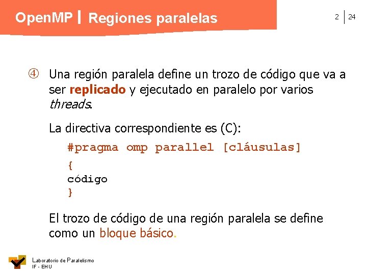 Open. MP Regiones paralelas 2 Una región paralela define un trozo de código que