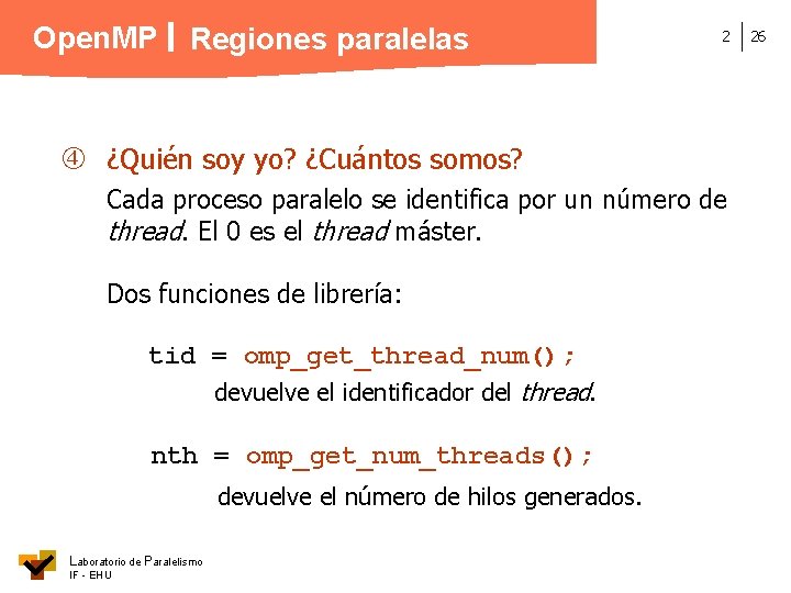 Open. MP Regiones paralelas 2 ¿Quién soy yo? ¿Cuántos somos? Cada proceso paralelo se