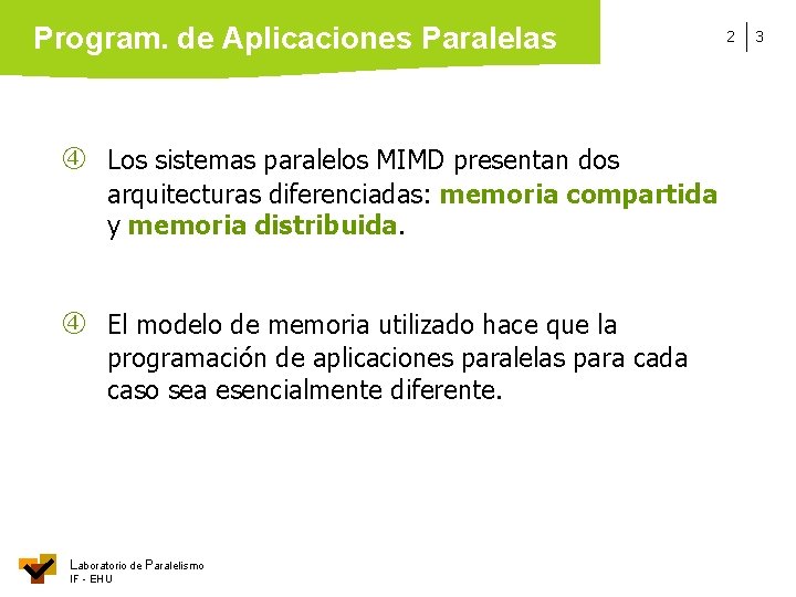 Program. de Aplicaciones Paralelas Los sistemas paralelos MIMD presentan dos arquitecturas diferenciadas: memoria compartida