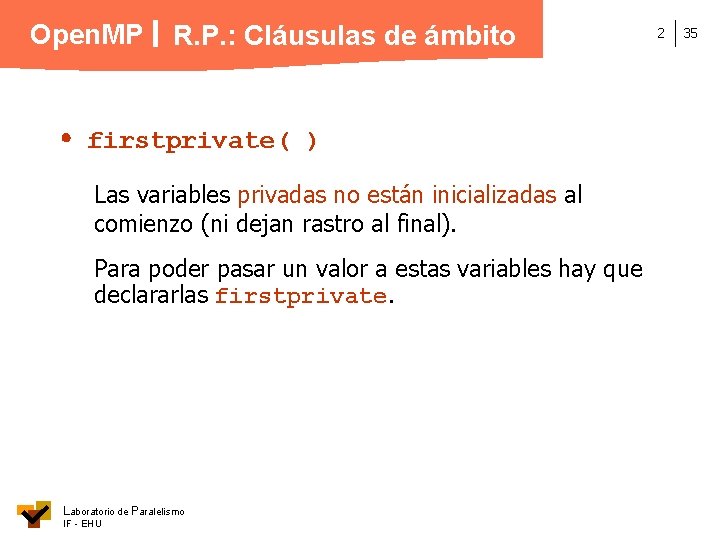 Open. MP R. P. : Cláusulas de ámbito firstprivate( ) Las variables privadas no