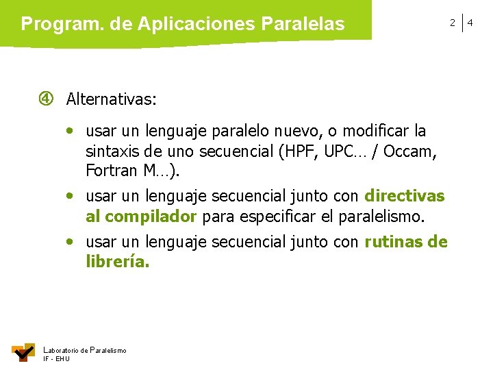 Program. de Aplicaciones Paralelas Alternativas: • usar un lenguaje paralelo nuevo, o modificar la