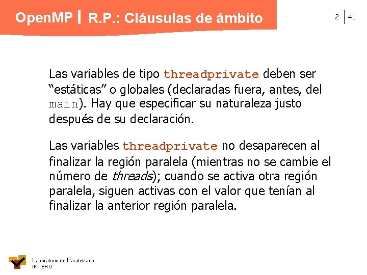 Open. MP R. P. : Cláusulas de ámbito Las variables de tipo threadprivate deben