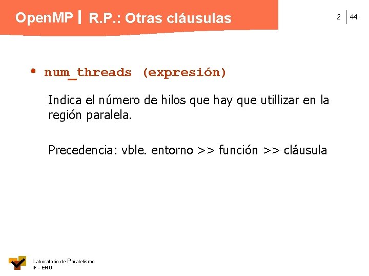 Open. MP R. P. : Otras cláusulas num_threads (expresión) Indica el número de hilos