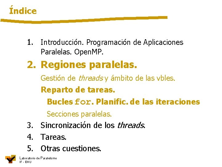 Índice 1. Introducción. Programación de Aplicaciones Paralelas. Open. MP. 2. Regiones paralelas. Gestión de