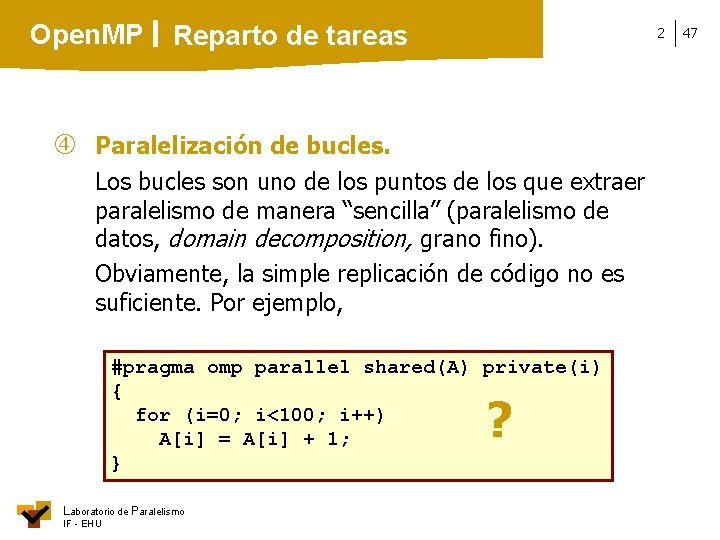 Open. MP Reparto de tareas 2 Paralelización de bucles. Los bucles son uno de