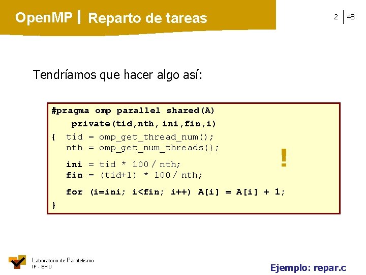 Open. MP Reparto de tareas 2 Tendríamos que hacer algo así: #pragma omp parallel