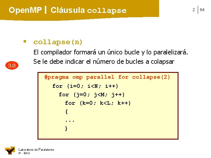 Open. MP Cláusula collapse(n) El compilador formará un único bucle y lo paralelizará. Se