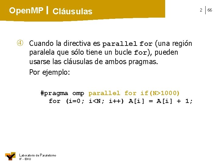 Open. MP Cláusulas Cuando la directiva es parallel for (una región paralela que sólo