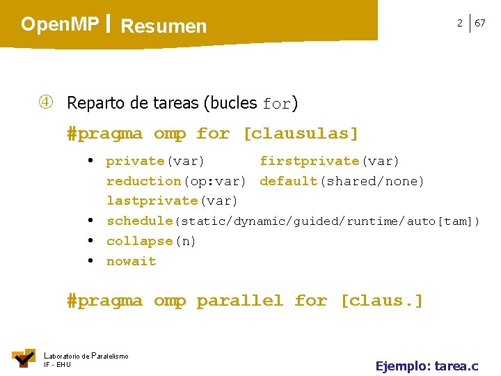 Open. MP Resumen 2 67 Reparto de tareas (bucles for) #pragma omp for [clausulas]