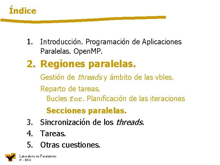 Índice 1. Introducción. Programación de Aplicaciones Paralelas. Open. MP. 2. Regiones paralelas. Gestión de