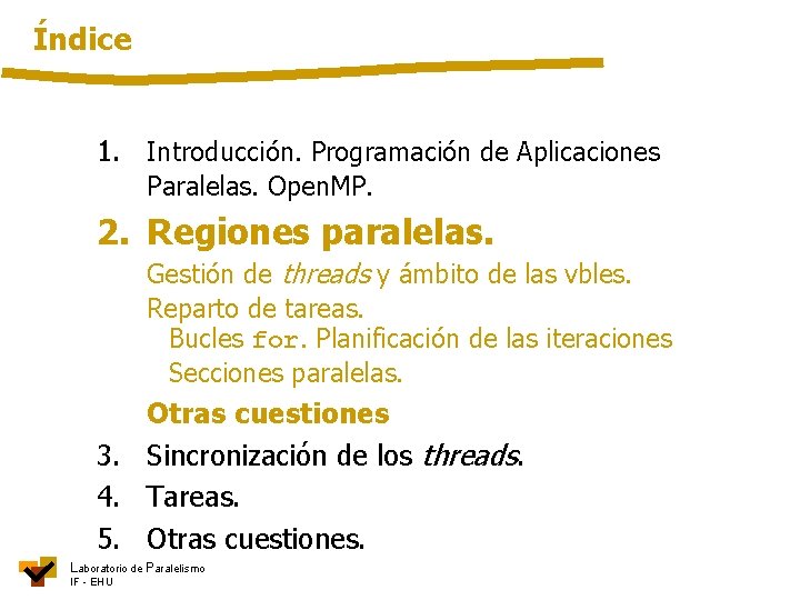 Índice 1. Introducción. Programación de Aplicaciones Paralelas. Open. MP. 2. Regiones paralelas. Gestión de