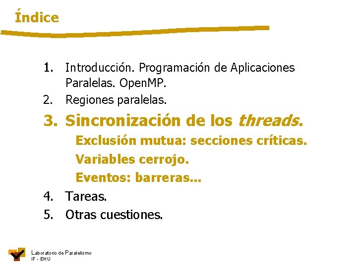 Índice 1. Introducción. Programación de Aplicaciones 2. Paralelas. Open. MP. Regiones paralelas. 3. Sincronización