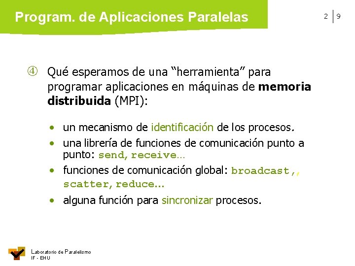 Program. de Aplicaciones Paralelas Qué esperamos de una “herramienta” para programar aplicaciones en máquinas