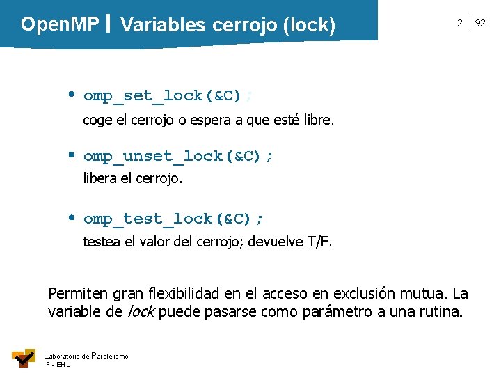 Open. MP Variables cerrojo (lock) 2 omp_set_lock(&C); coge el cerrojo o espera a que