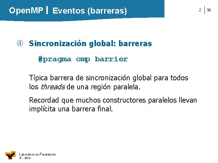 Open. MP Eventos (barreras) Sincronización global: barreras #pragma omp barrier Típica barrera de sincronización