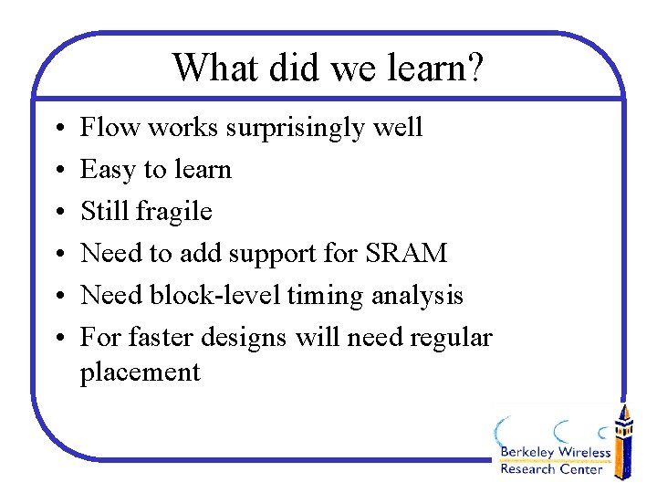 What did we learn? • • • Flow works surprisingly well Easy to learn