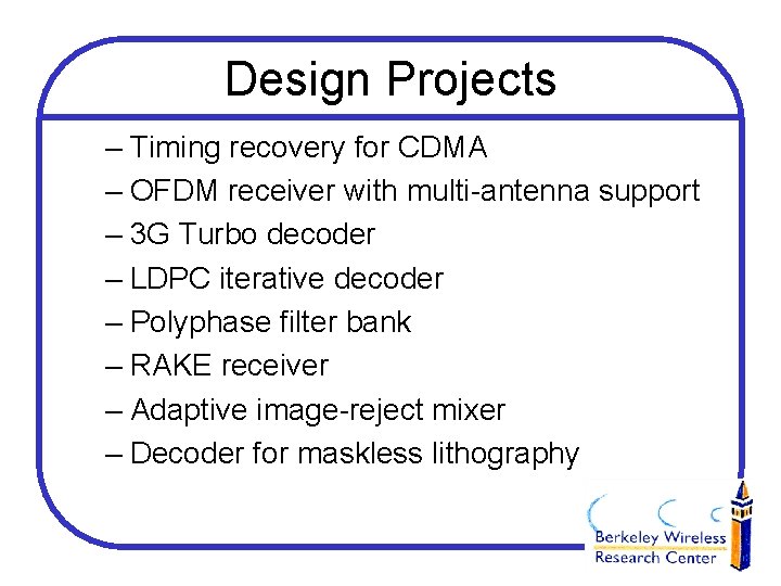 Design Projects – Timing recovery for CDMA – OFDM receiver with multi-antenna support –