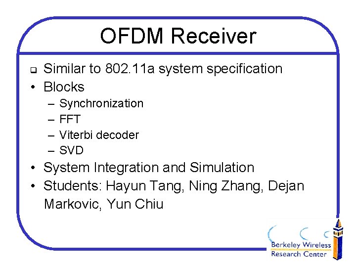 OFDM Receiver Similar to 802. 11 a system specification • Blocks q – –