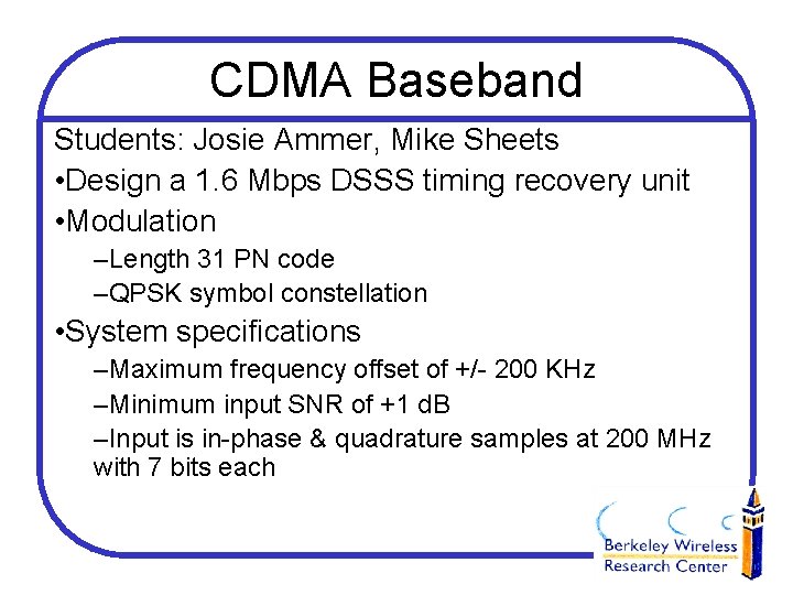 CDMA Baseband Students: Josie Ammer, Mike Sheets • Design a 1. 6 Mbps DSSS