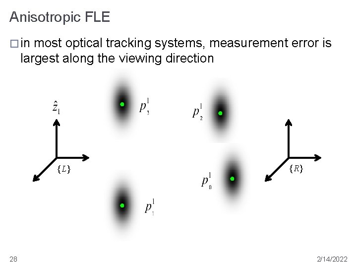 Anisotropic FLE � in most optical tracking systems, measurement error is largest along the