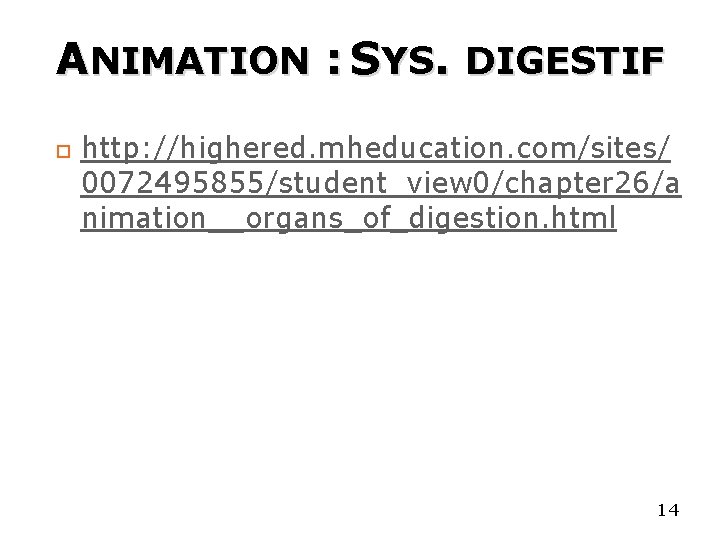 ANIMATION : SYS. DIGESTIF http: //highered. mheducation. com/sites/ 0072495855/student_view 0/chapter 26/a nimation__organs_of_digestion. html 14