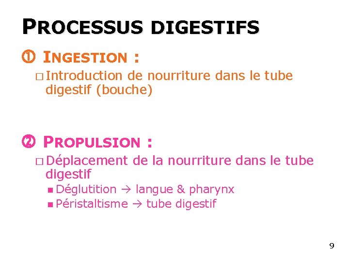 PROCESSUS DIGESTIFS INGESTION : � Introduction de nourriture dans le tube digestif (bouche) PROPULSION