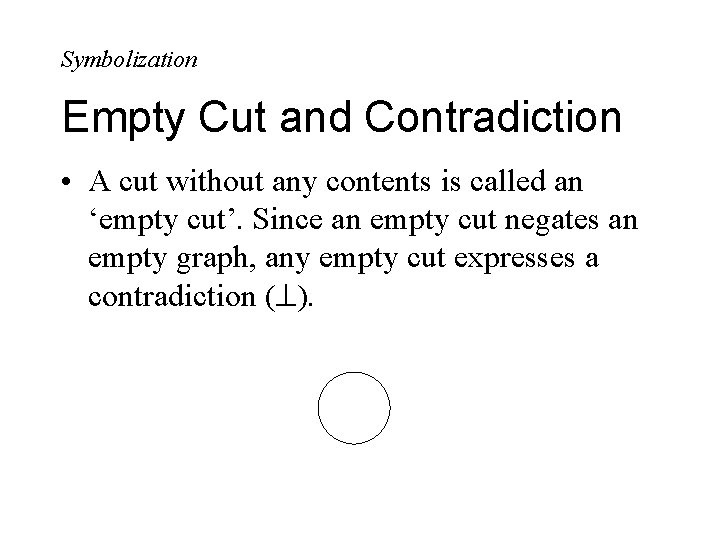 Symbolization Empty Cut and Contradiction • A cut without any contents is called an