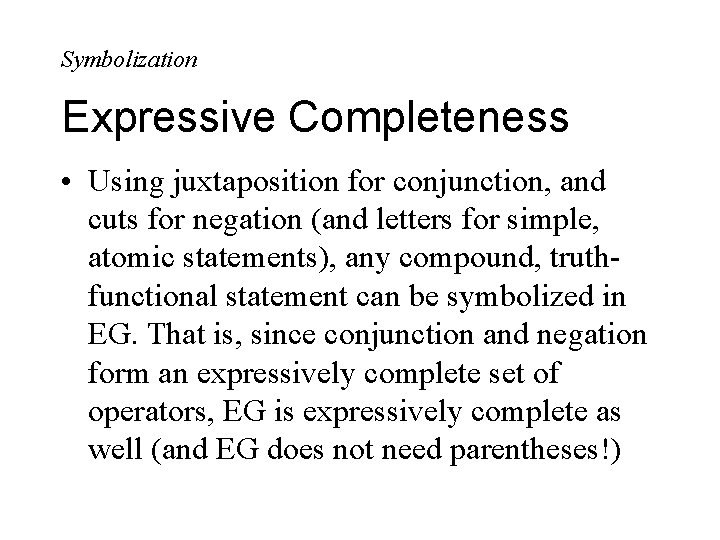 Symbolization Expressive Completeness • Using juxtaposition for conjunction, and cuts for negation (and letters