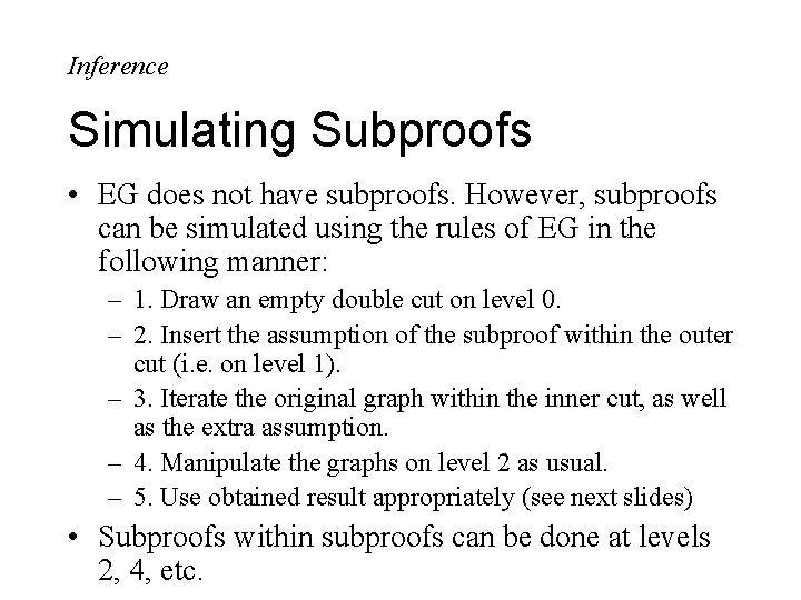 Inference Simulating Subproofs • EG does not have subproofs. However, subproofs can be simulated