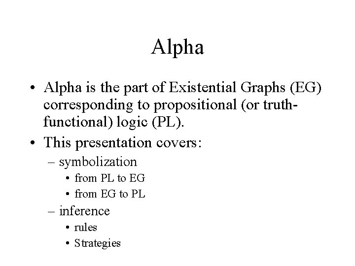 Alpha • Alpha is the part of Existential Graphs (EG) corresponding to propositional (or