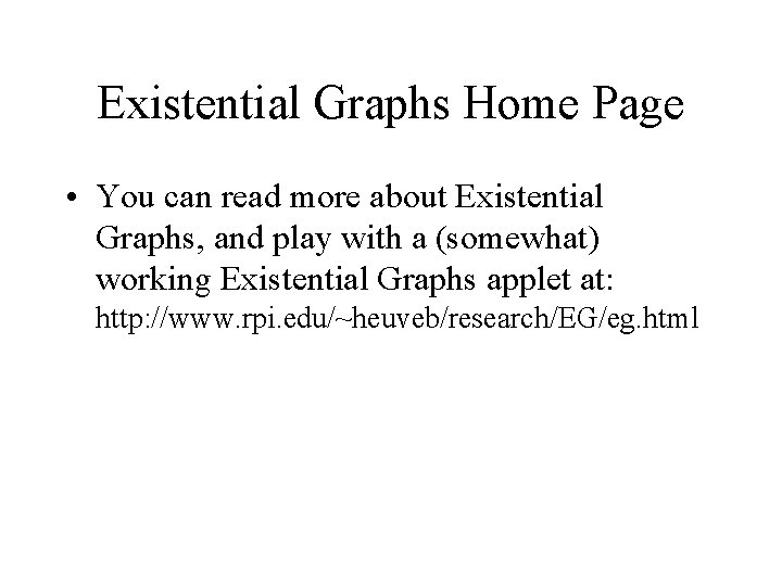 Existential Graphs Home Page • You can read more about Existential Graphs, and play